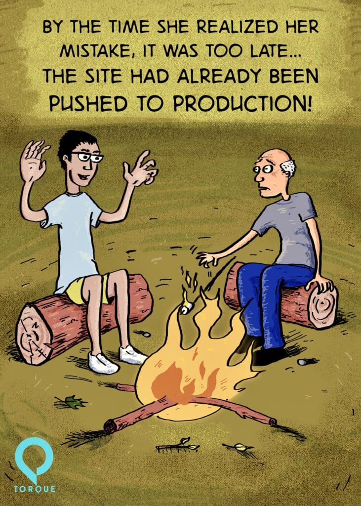 Two people are around a campfire at night. One of them is telling a scary story, and the other one looks scared. The text at the top says, "By the time she realized her mistake, it was too late...
THE SITE HAD ALREADY BEEN PUSHED TO PRODUCTION!"